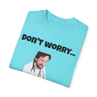 Load image into Gallery viewer, "Don't Worry...I'm a Doctor" Jest In Bad Taste original (Unisex Tee)
