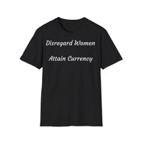 Load image into Gallery viewer, "Disregard Women...Attain Currency" Jest In Bad Taste original (Unisex Tee)
