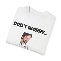 Load image into Gallery viewer, "Don't Worry...I'm a Doctor" Jest In Bad Taste original (Unisex Tee)
