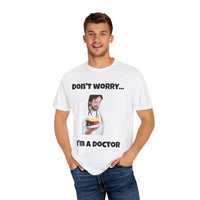 Load image into Gallery viewer, "Don't Worry...I'm a Doctor" Jest In Bad Taste original (Unisex Tee)
