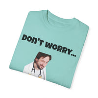 Load image into Gallery viewer, "Don't Worry...I'm a Doctor" Jest In Bad Taste original (Unisex Tee)
