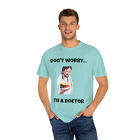 Load image into Gallery viewer, "Don't Worry...I'm a Doctor" Jest In Bad Taste original (Unisex Tee)
