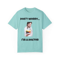 Load image into Gallery viewer, "Don't Worry...I'm a Doctor" Jest In Bad Taste original (Unisex Tee)
